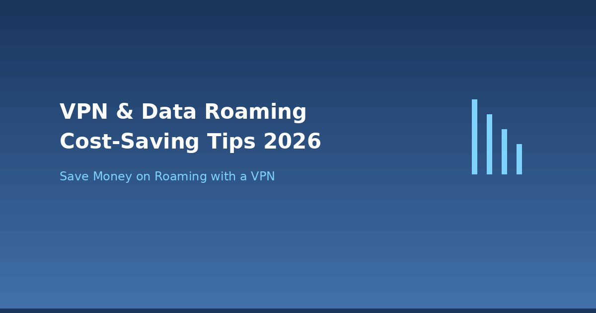 How a VPN helps reduce data roaming costs while traveling