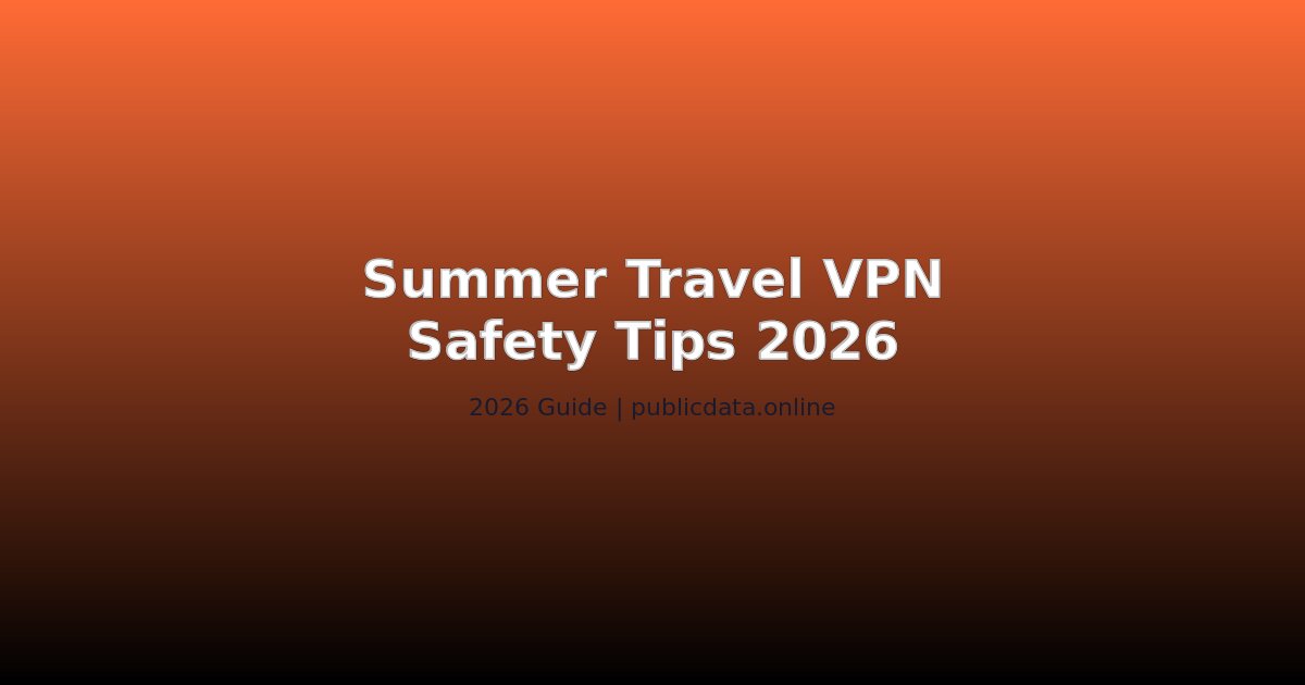 Summer Travel VPN Safety Tips 2026