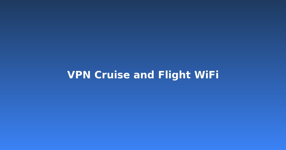 Using VPN on cruise ships and in-flight WiFi